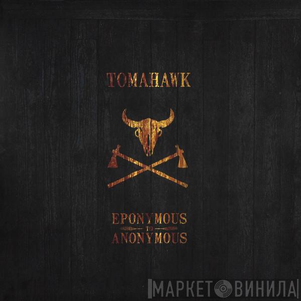 Tomahawk  - Eponymous To Anonymous