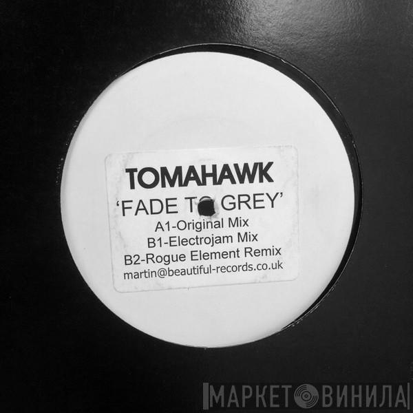 Tomahawk  - Fade To Grey