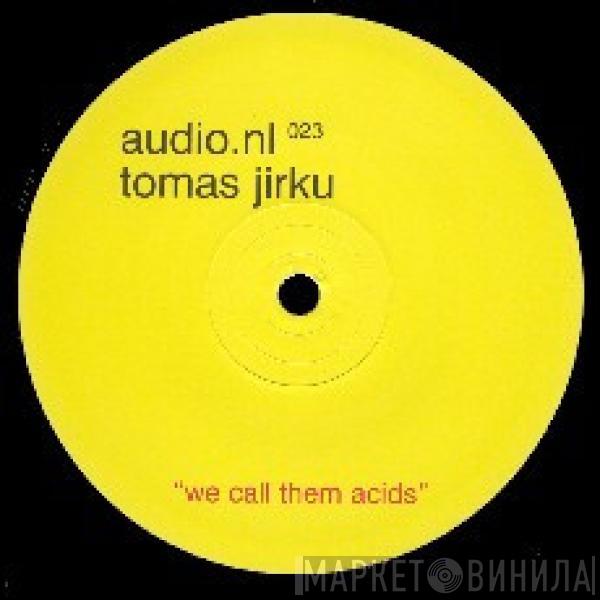 Tomas Jirku - We Call Them Acids