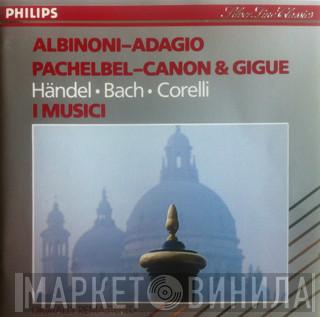 , Tomaso Albinoni , Johann Pachelbel , Georg Friedrich Händel , Johann Sebastian Bach , Arcangelo Corelli  I Musici  - Albinoni - Adagio, Pachelbel - Canon & Gigue, Händel  ● Bach  ● Corelli