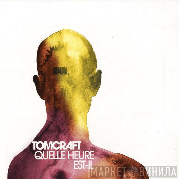 Tomcraft - Quelle Heure Est-Il