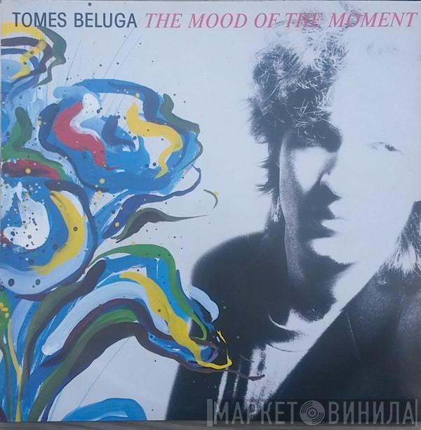 Tomes Beluga - The Mood Of The Moment