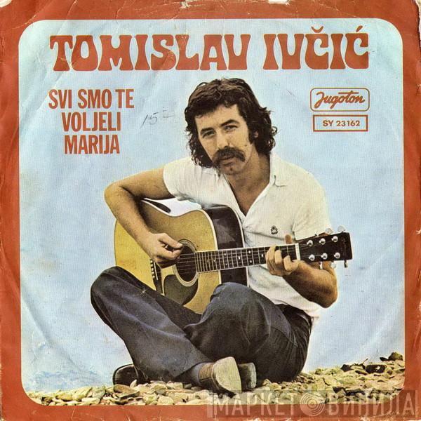 Tomislav Ivčić - Suze, Vi Ste Moji Jedini Drugari / Svi Smo Te Voljeli Marija