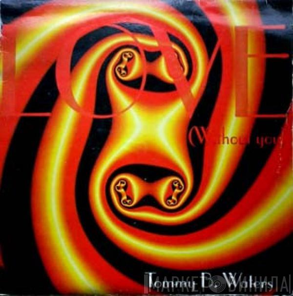 Tommy B. Waters - Love (Without You)