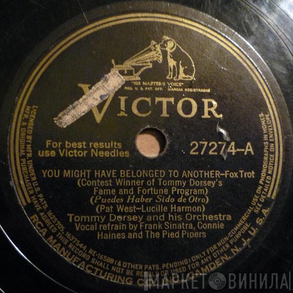  Tommy Dorsey And His Orchestra  - You Might Have Belonged To Another / Oh! Look At Me Now