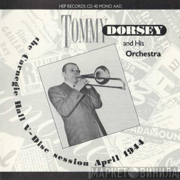 Tommy Dorsey And His Orchestra - The Carnegie Hall V-Disc Session April 1944