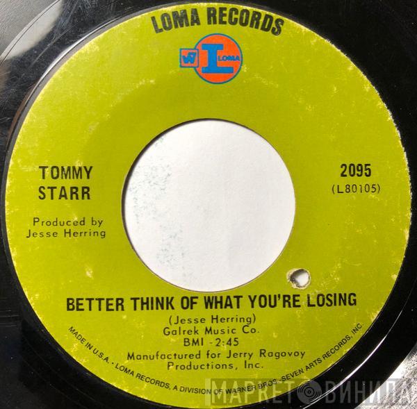  Tommy Starr  - Better Think Of What You're Losing / Love Wheel