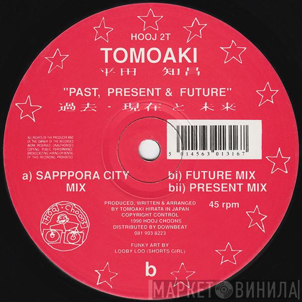 Tomoaki Hirata - Past, Present & Future
