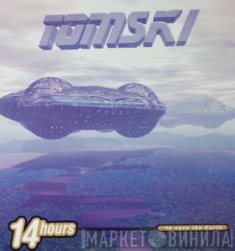  Tomski  - 14 Hours To Save The Earth