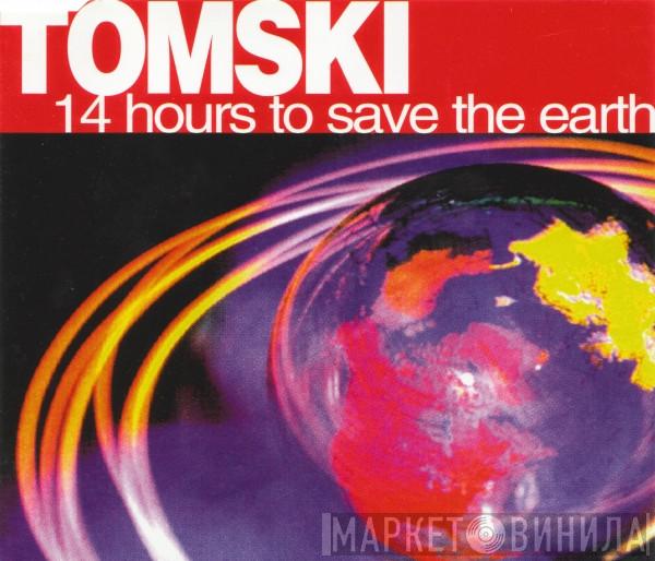  Tomski  - 14 Hours To Save The Earth