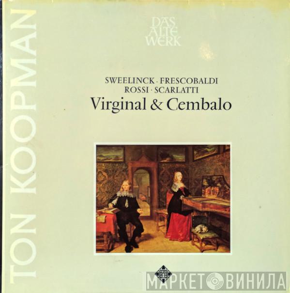 Ton Koopman, Jan Pieterszoon Sweelinck, Girolamo Frescobaldi, Michelangelo Rossi, Domenico Scarlatti - Virginal & Cembalo