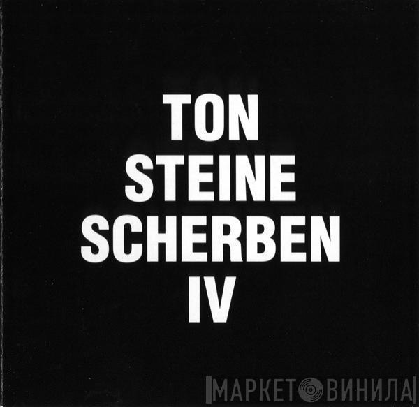 Ton Steine Scherben - IV