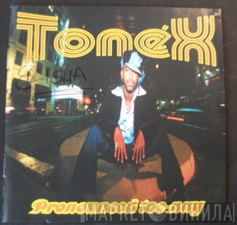Tonéx - Pronounced Toe-Nay