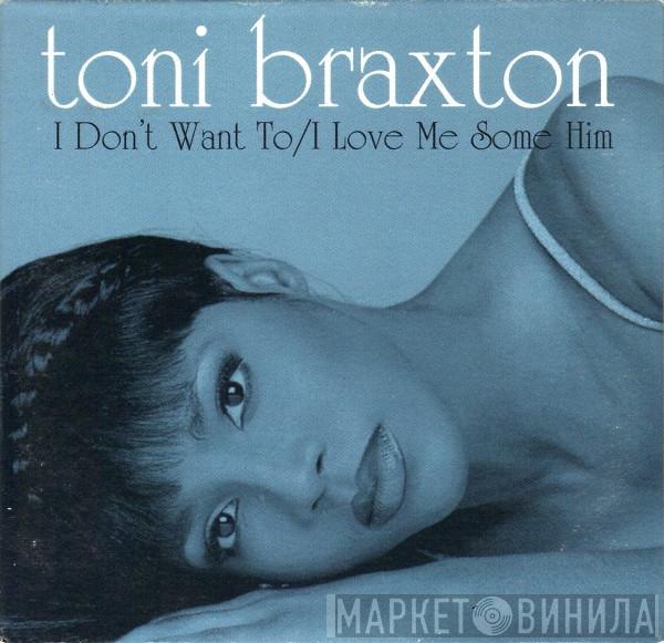  Toni Braxton  - I Don't Want To / I Love Me Some Him
