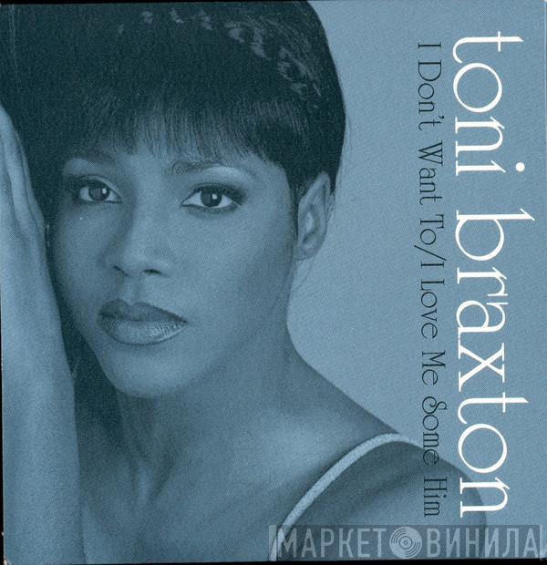  Toni Braxton  - I Don't Want To / I Love Me Some Him