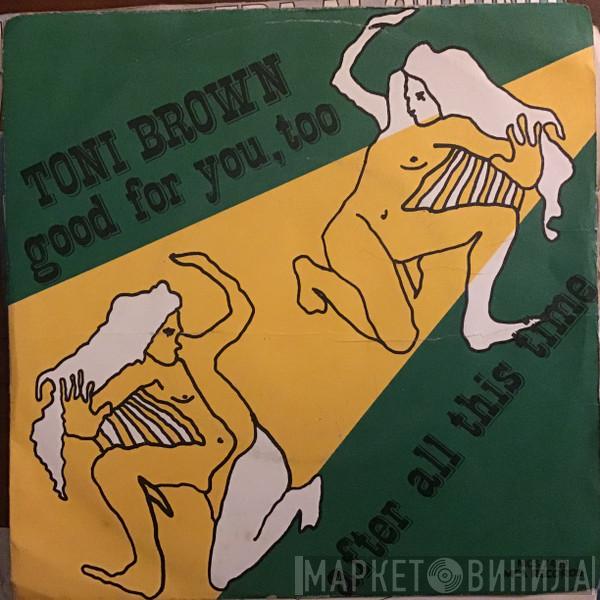  Toni Brown  - Good For You, Too / After All This Time