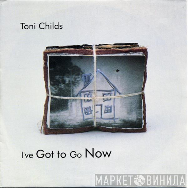 Toni Childs - I've Got To Go Now