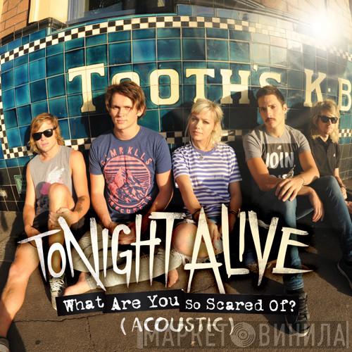  Tonight Alive  - What Are You So Scared Of? (Acoustic)