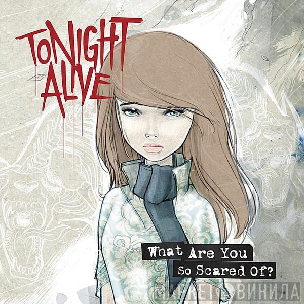  Tonight Alive  - What Are You So Scared Of?