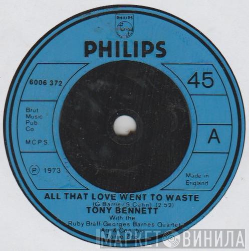 Tony Bennett, Ruby Braff / George Barnes Quartet - All That Love Went To Waste
