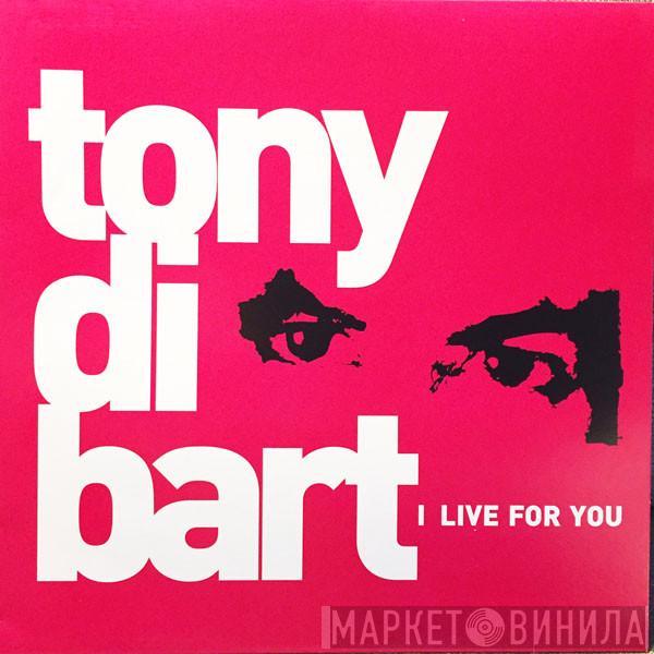 Tony Di Bart - I Live For You