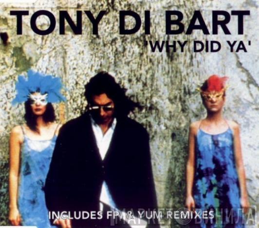  Tony Di Bart  - Why Did Ya