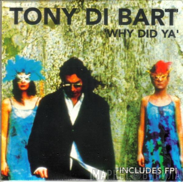  Tony Di Bart  - Why Did Ya