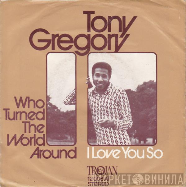 Tony Gregory - Who Turned The World Around / I Love You So