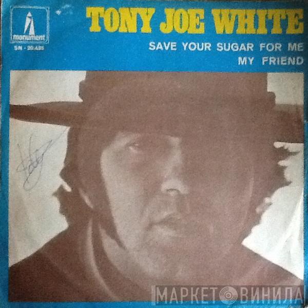  Tony Joe White  - Save Your Sugar For Me / My Friend