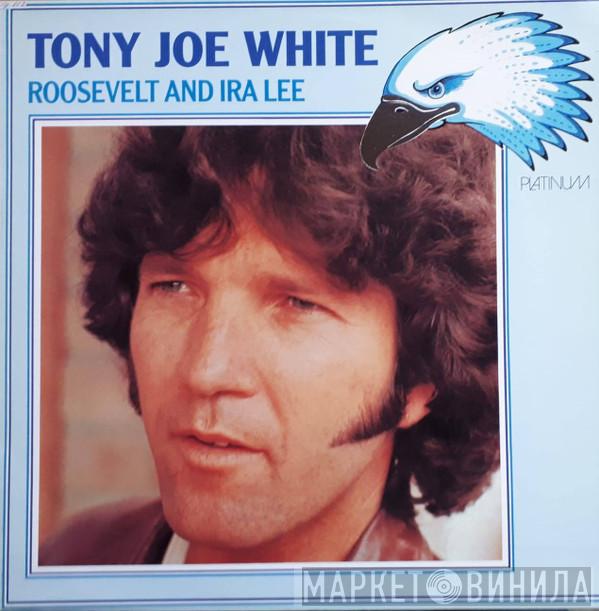 Tony Joe White - Roosevelt And Ira Lee