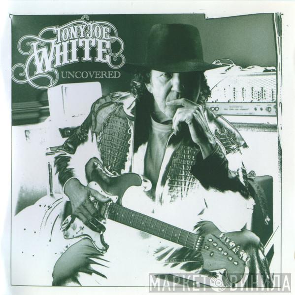 Tony Joe White - Uncovered