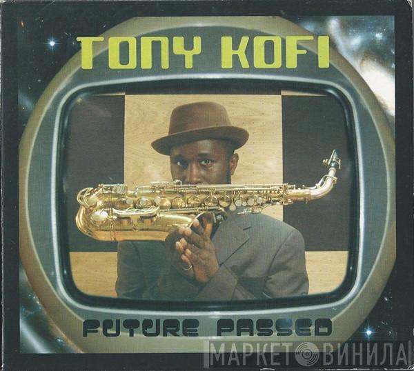 Tony Kofi - Future Passed