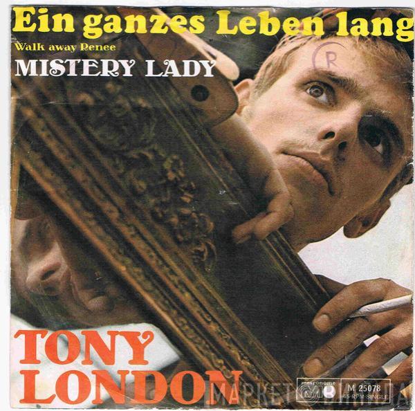 Tony London  - Ein Ganzes Leben Lang (Walk Away Renee) / Mistery Lady