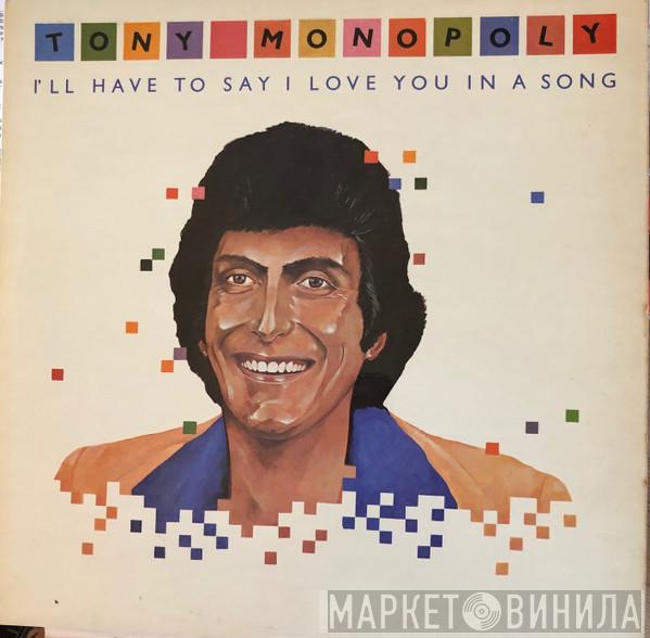 Tony Monopoly - I'll Have To Say I Love You In A Song