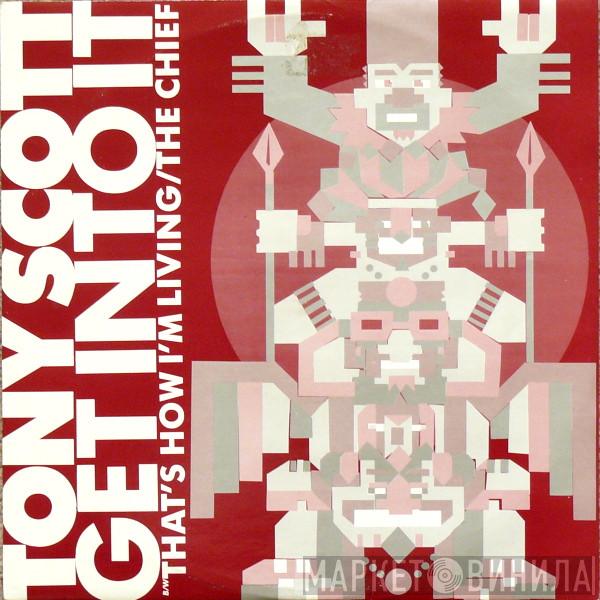 Tony Scott - Get Into It / That's How I'm Living / The Chief