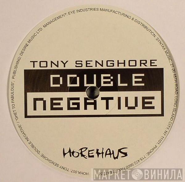 Tony Senghore - Double Negative / Ghetto Fabulous