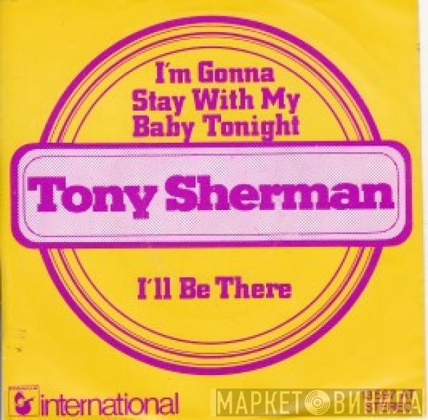 Tony Sherman - I'm Gonna Stay With My Baby Tonight / I'll Be There