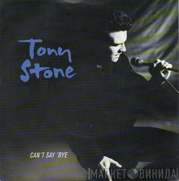 Tony Stone - Can't Say 'Bye