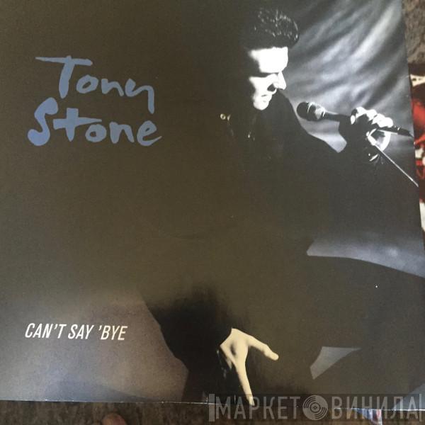 Tony Stone - Can't Say Bye