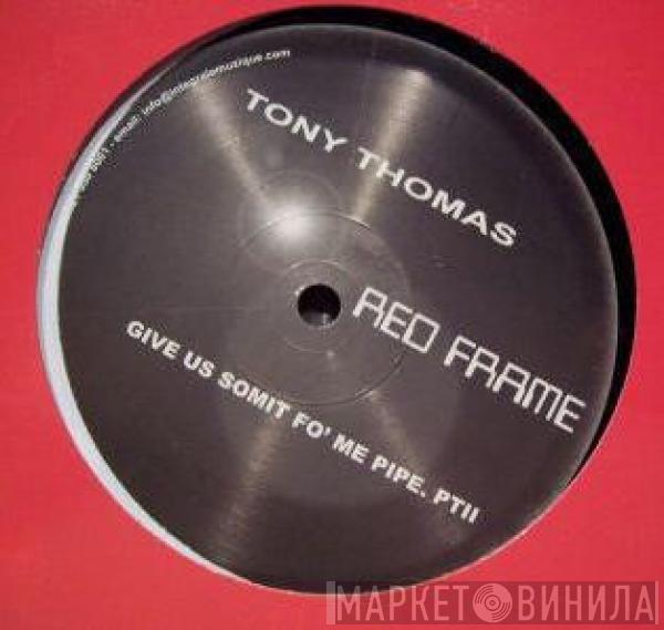 Tony Thomas - Give Us Somit Fo' Me Pipe. Pt. II