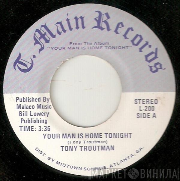 Tony Troutman - Your Man Is Home Tonight