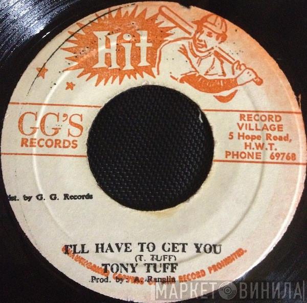 Tony Tuff - I'll Have To Get You