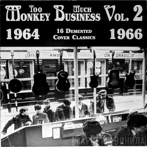  - Too Much Monkey Business Vol. 2 (16 Demented Cover Classics 1964 - 1966)