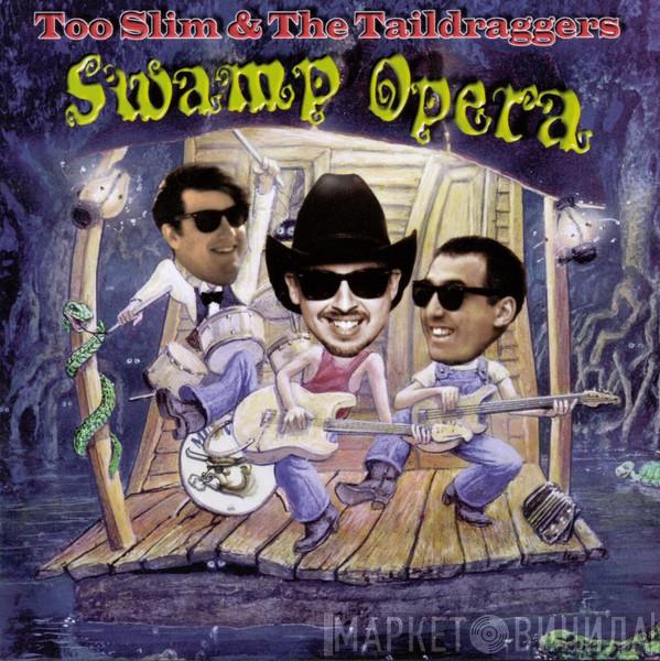 Too Slim And The Taildraggers - Swamp Opera