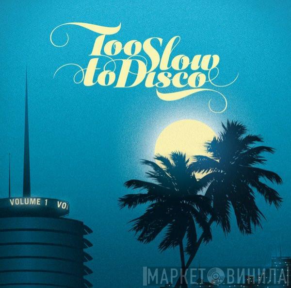  - Too Slow To Disco