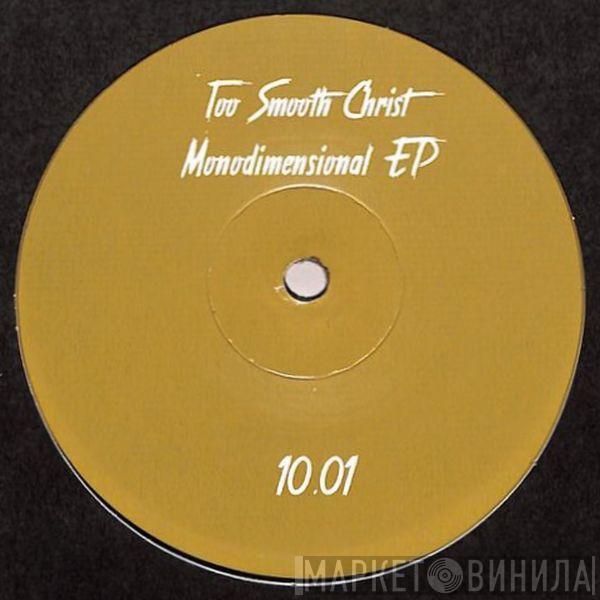 Too Smooth Christ - Monodimensional EP
