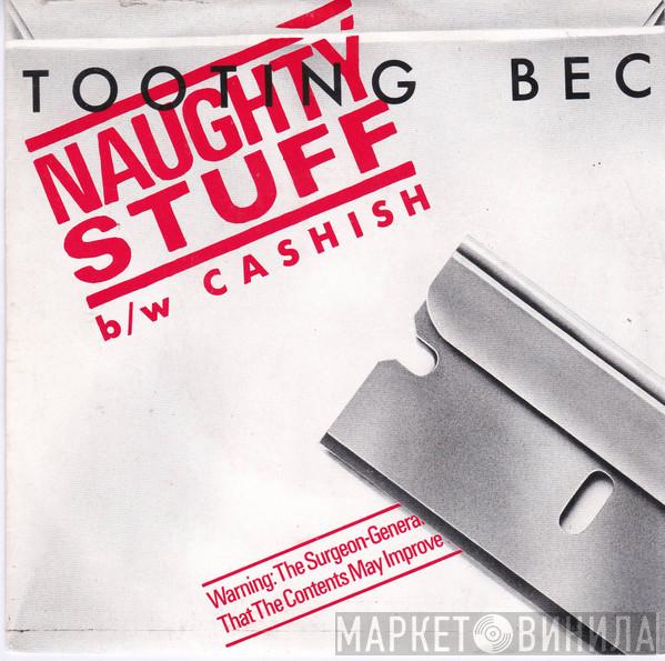 Tooting Bec - Naughty Stuff