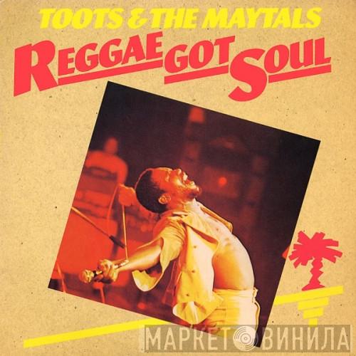 Toots & The Maytals - Reggae Got Soul