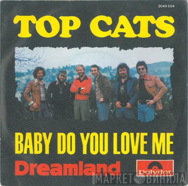 Top Cats  - Baby Do You Love Me