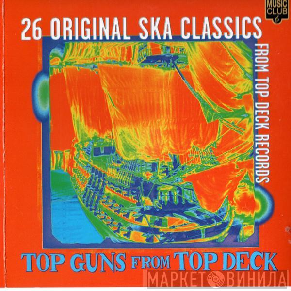  - Top Guns From Top Deck - 26 Original Ska Classics From Top Deck Records